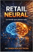 Portada del libro Retail Neural: La tienda que piensa sola, de MBA Edwin Mercado Valero